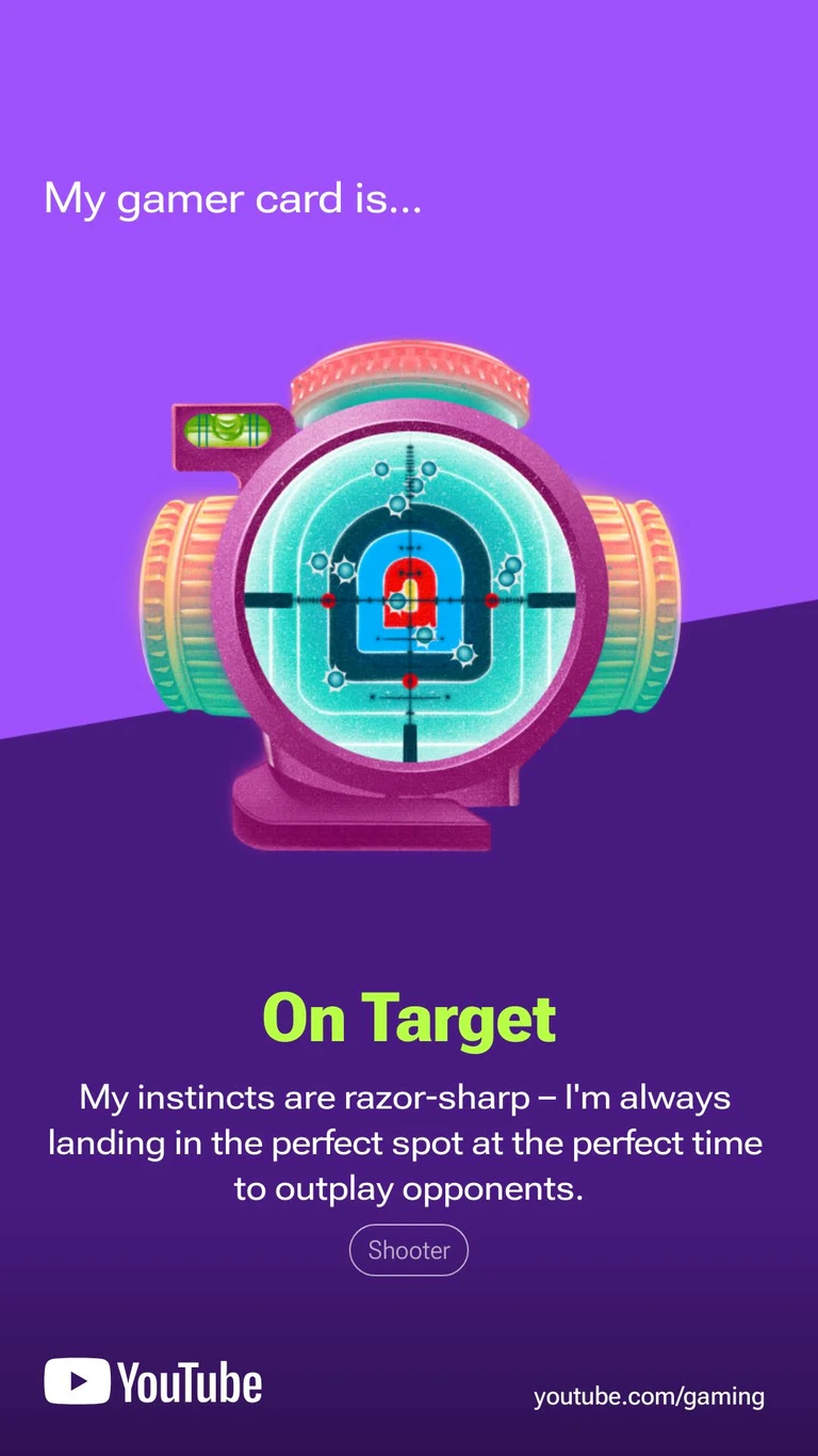 My gamer card is 'On Target'
My instincts are razor-sharp - I'm always landing in the perfect spot at the perfect time to outplay opponents
(Shooter)